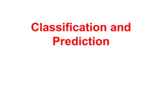 Classification and
Prediction
 