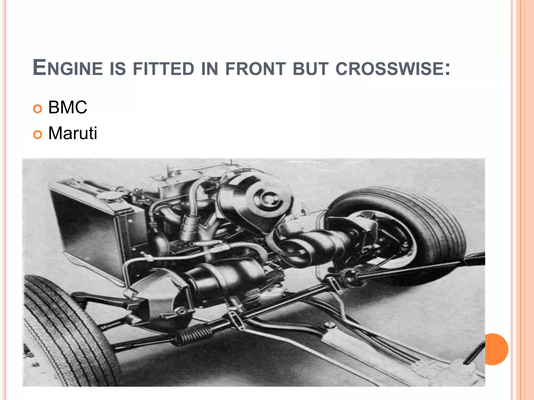 ENGINE IS FITTED IN FRONT BUT CROSSWISE:
 BMC
 Maruti
 