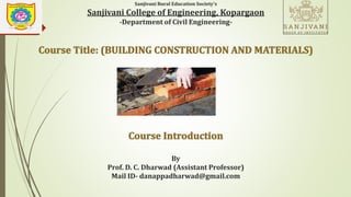 Sanjivani Rural Education Society's
Sanjivani College of Engineering, Kopargaon
-Department of Civil Engineering-
By
Prof. D. C. Dharwad (Assistant Professor)
Mail ID- danappadharwad@gmail.com
 