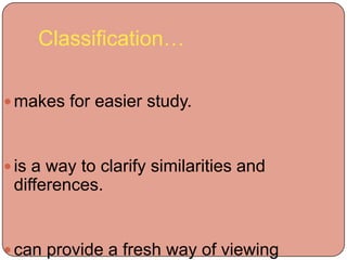 Classification…makes for easier study.