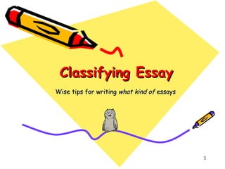 Classifying Essay Wise tips for writing  what kind of  essays 