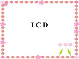 I C D
 