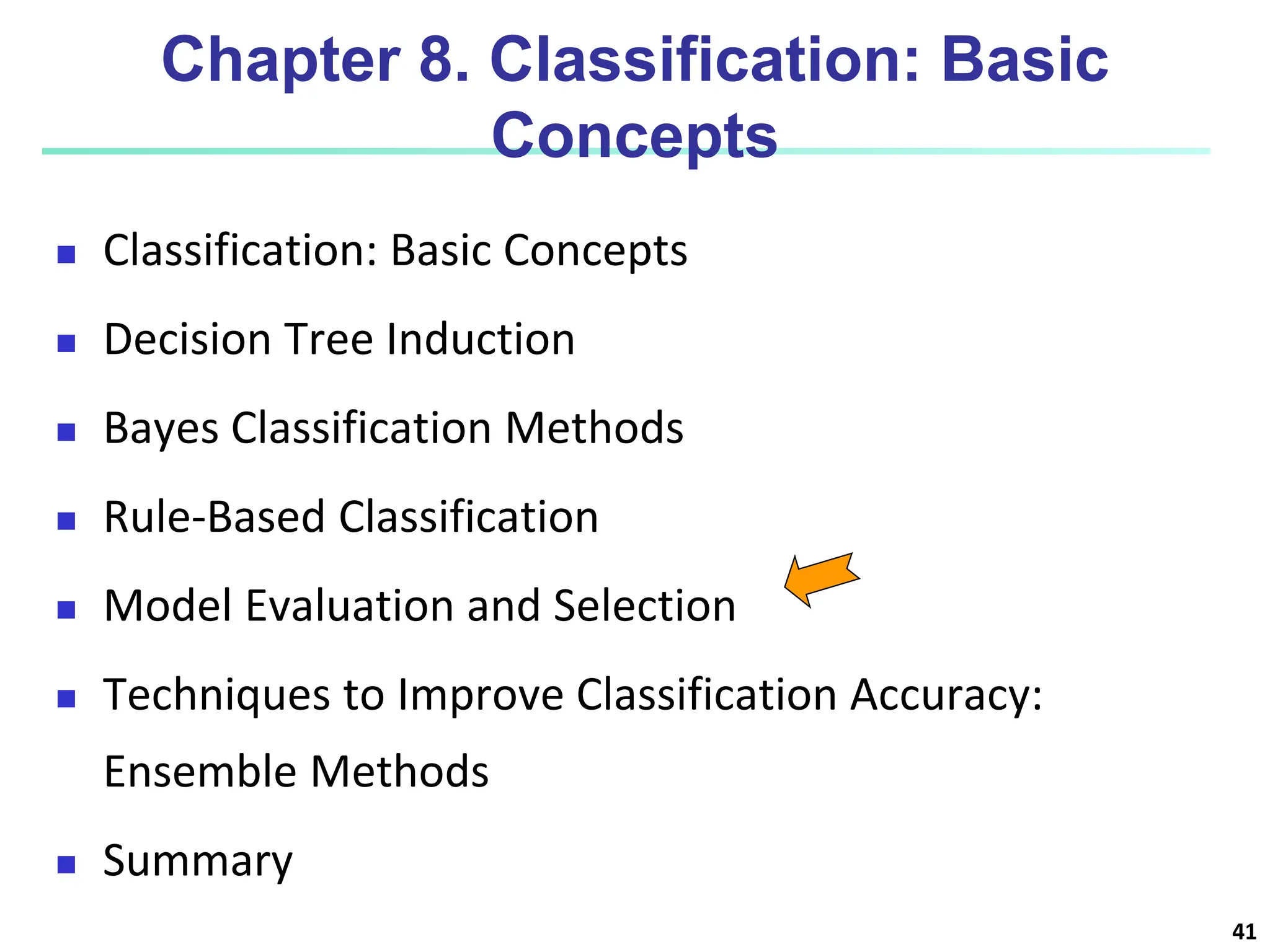 41 Chapter 8. Classification: Basic Concepts  Classification: Basic Concepts  Decision Tree Induction  Bayes Classification Methods  Rule-Based Classification  Model Evaluation and Selection  Techniques to Improve Classification Accuracy: Ensemble Methods  Summary 