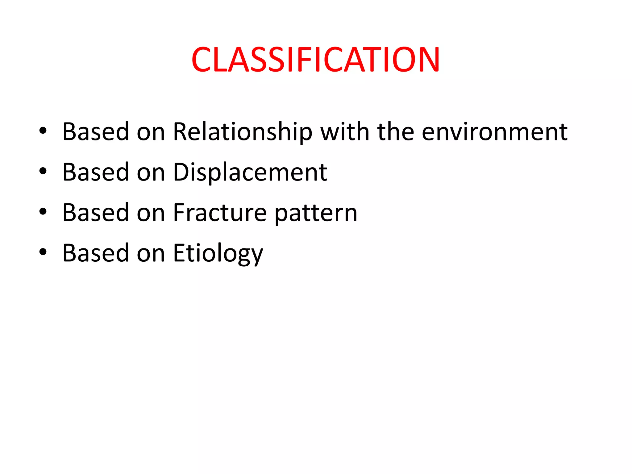 CLASSIFICATION
• Based on Relationship with the environment
• Based on Displacement
• Based on Fracture pattern
• Based on Etiology
 