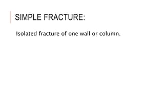 SIMPLE FRACTURE:
Isolated fracture of one wall or column.