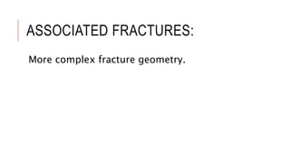 ASSOCIATED FRACTURES:
More complex fracture geometry.