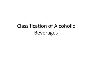 Classification of Alcoholic 
Beverages 
 