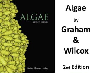 Algae
By
Graham
&
Wilcox
2nd Edition
 