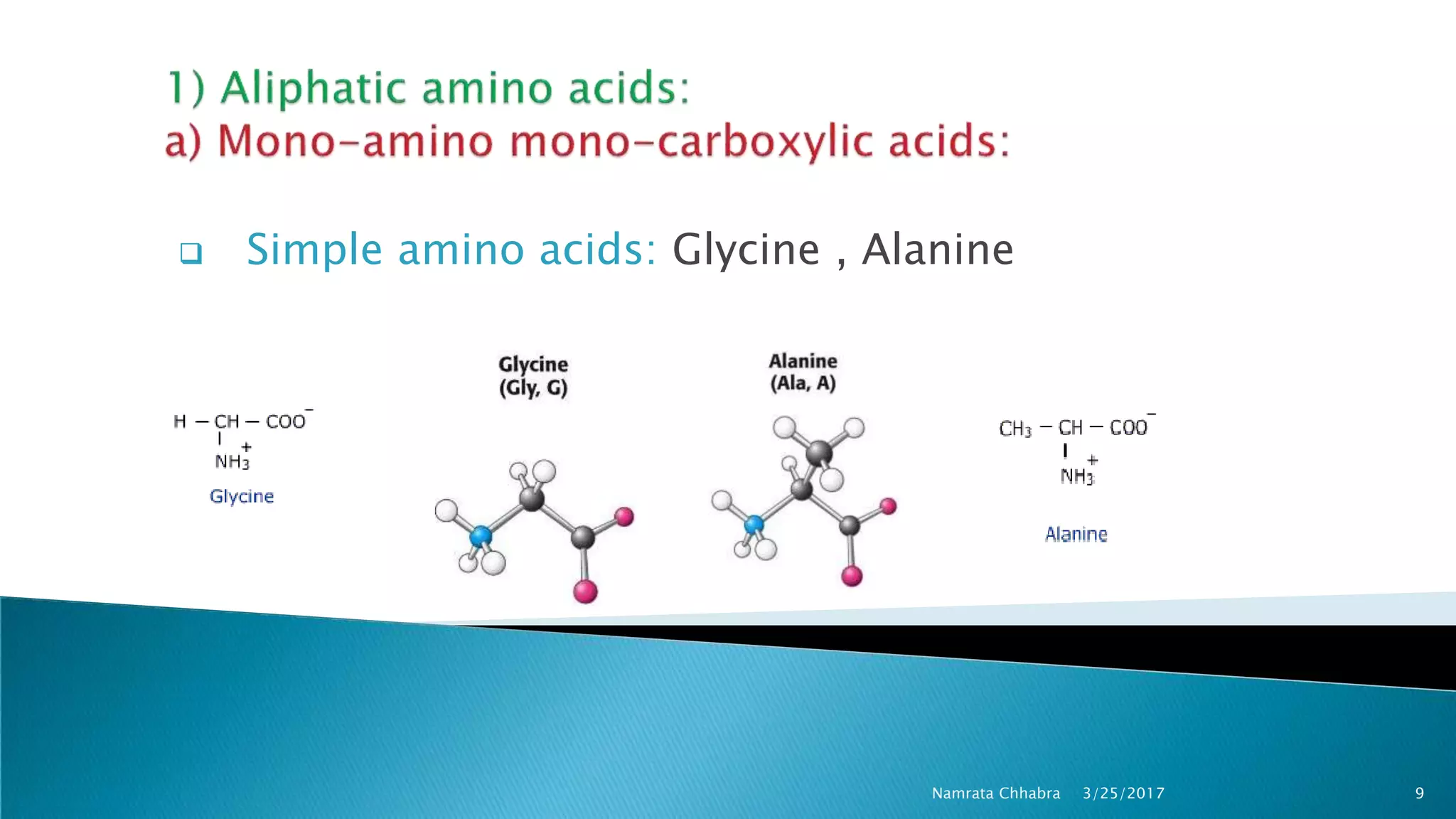  Simple amino acids: Glycine , Alanine
3/25/2017 9Namrata Chhabra
 