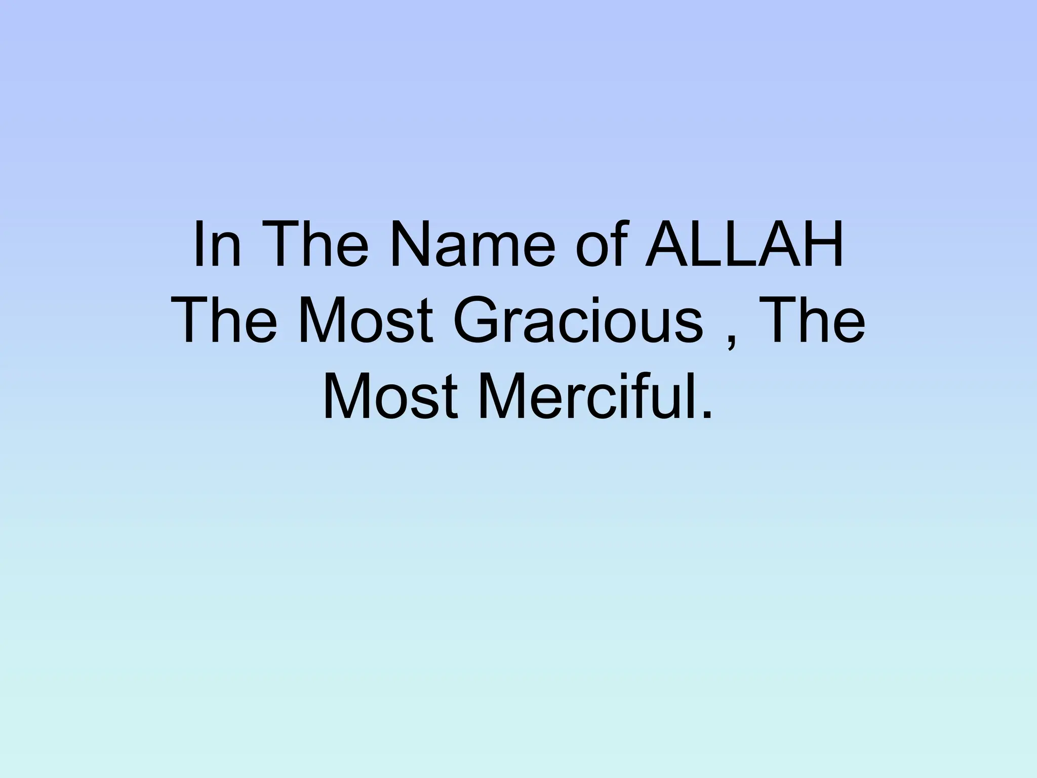 In The Name of ALLAH
The Most Gracious , The
Most Merciful.
 