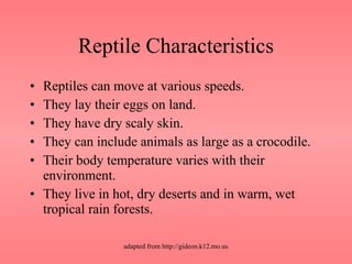 Reptile Characteristics <ul><li>Reptiles can move at various speeds. </li></ul><ul><li>They lay their eggs on land. </li><...