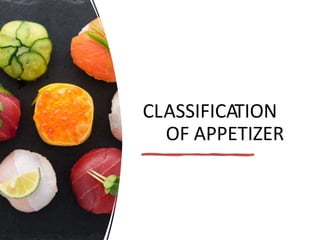 CLASSIFICATION
OF APPETIZER
 