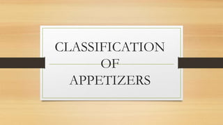 CLASSIFICATION
OF
APPETIZERS
 