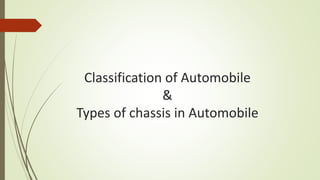 Classification of Automobile
&
Types of chassis in Automobile
 