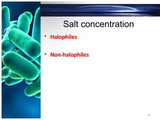 Salt concentration
• Halophiles
• Non-halophiles
20
 