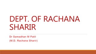 DEPT. OF RACHANA
SHARIR
Dr Samadhan M Patil
(M.D. Rachana Sharir)
 