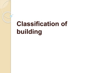 Classification of
building
 