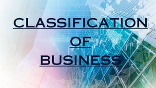 CLASSIFICATION
OF
BUSINESS
 