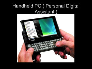 Handheld PC ( Personal DigitalHandheld PC ( Personal Digital
Assistant )Assistant )
 