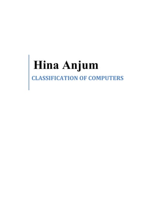 Hina Anjum
CLASSIFICATION OF COMPUTERS
 