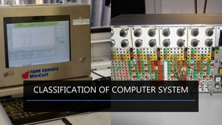 CLASSIFICATION OF COMPUTER SYSTEM
 