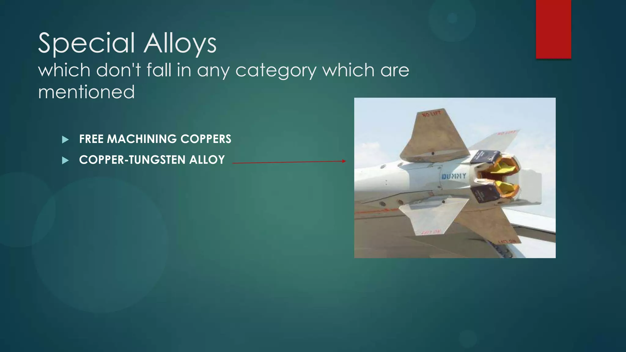 Special Alloys
which don't fall in any category which are
mentioned
 FREE MACHINING COPPERS
 COPPER-TUNGSTEN ALLOY
 