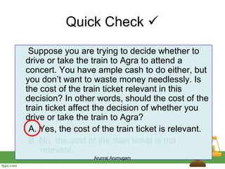 Quick Check 
 Suppose you are trying to decide whether to
drive or take the train to Agra to attend a
concert. You have a...