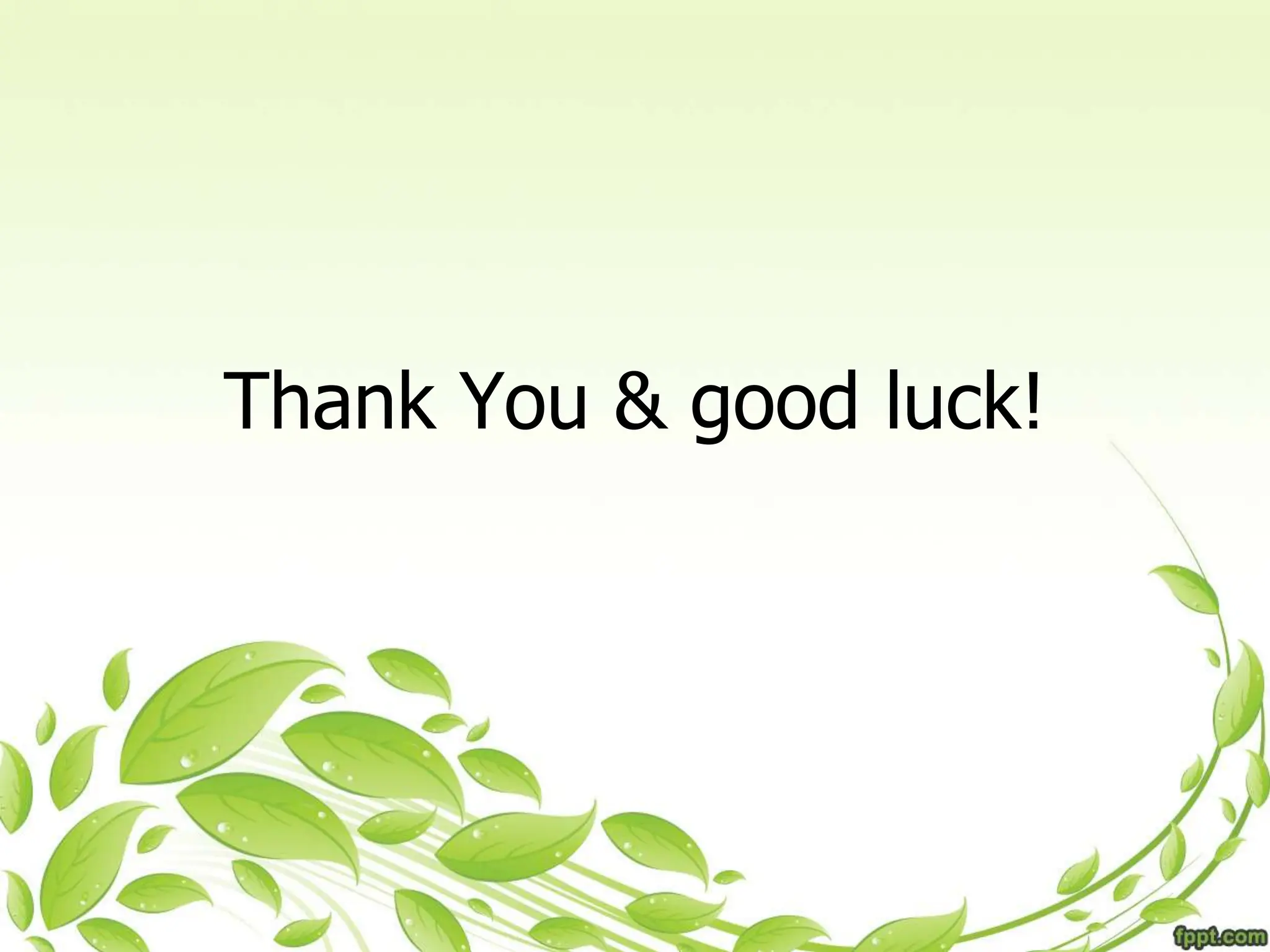 Thank You & good luck!
 