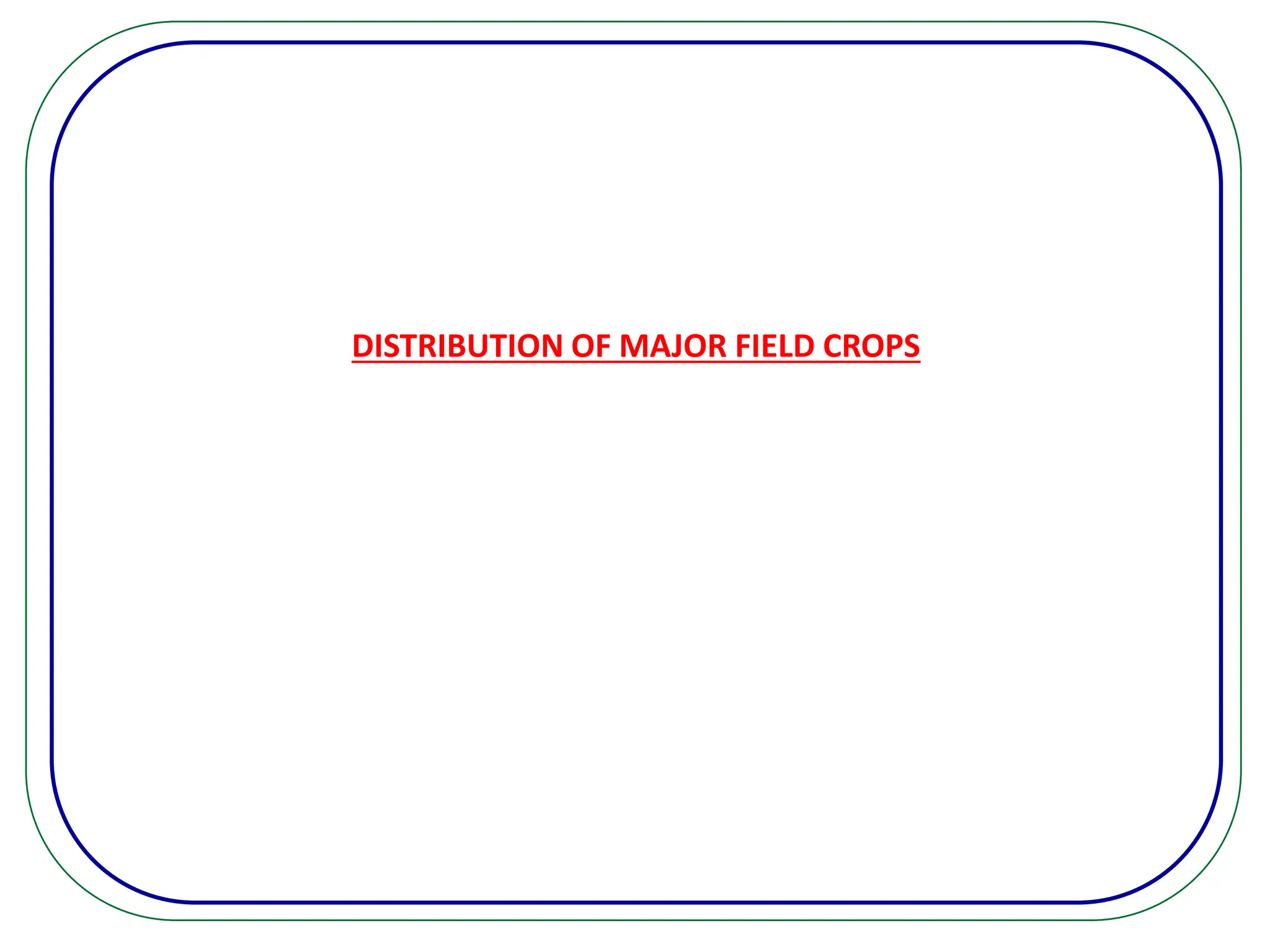 DISTRIBUTION OF MAJOR FIELD CROPS
 