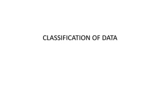 CLASSIFICATION OF DATA
 