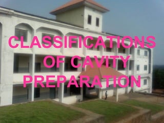 CLASSIFICATIONS   OF CAVITY PREPARATION 
