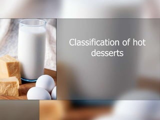 Classification of hot
desserts

 