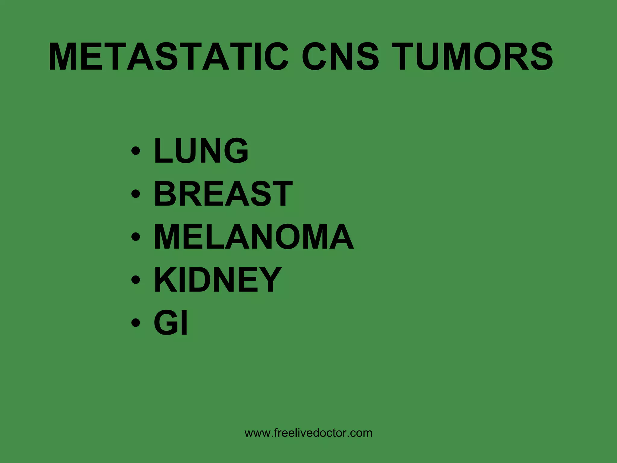 METASTATIC CNS TUMORS LUNG BREAST MELANOMA KIDNEY GI www.freelivedoctor.com 