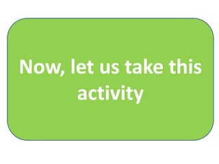Now, let us take this
activity
 