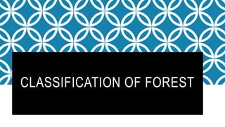 CLASSIFICATION OF FOREST
 