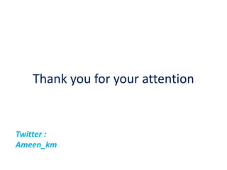 Thank you for your attention
Twitter :
Ameen_km
 