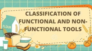 CLASSIFICATION OF
FUNCTIONAL AND NON-
FUNCTIONAL TOOLS
 