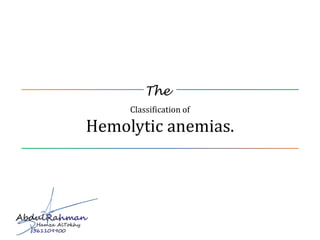 The
Objective
10 – 15 min 10 Slides Dec 20, 2017
Classification of
Hemolytic anemias.
 