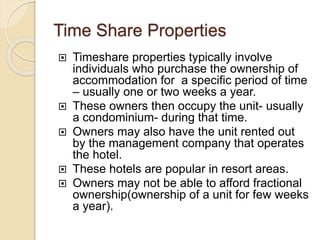 Time Share Properties
 Timeshare properties typically involve
individuals who purchase the ownership of
accommodation for...