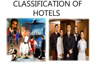 CLASSIFICATION OF
HOTELS
 