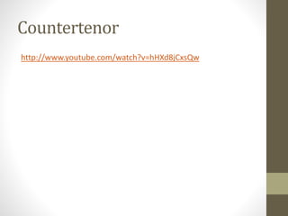Countertenor
http://www.youtube.com/watch?v=hHXd8jCxsQw
 