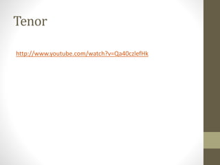 Tenor
http://www.youtube.com/watch?v=Qa40czlefHk
 