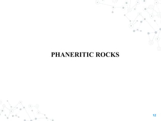 PHANERITIC ROCKS
12
 