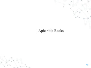 Aphanitic Rocks
12
 