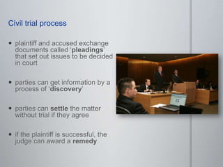 Civil Case ProceduresCivil casescivil cases are court actions involving disputes between individualsbetween a plaintiff and a defendantan individual or organisation bring the case to courtthe onus (Burden of Proof)is on the plaintiff to prove the casethe standard of proof is ‘on the balance of probabilities’