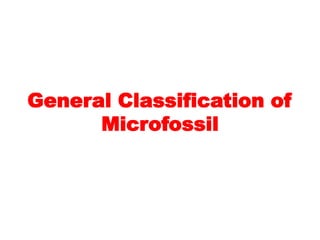 General Classification of
Microfossil
 