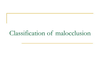 Classification of malocclusion
 