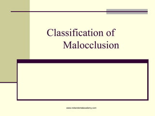 Classification of
Malocclusion

www.indiandentalacademy.com

 