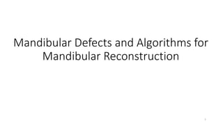 Mandibular Defects and Algorithms for
Mandibular Reconstruction
1
 