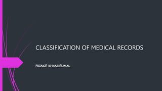 CLASSIFICATION OF MEDICAL RECORDS
PRINCE KHANDELWAL
 